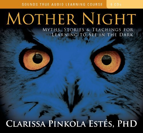 Cover for Clarissa Pinkola Estés · Mother Night: Myths, Stories, and Teachings for Learning to See in the Dark (Lydbok (CD)) (2010)