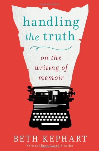Cover for Beth Kephart · Handling the Truth: On the Writing of Memoir (Paperback Book) (2013)