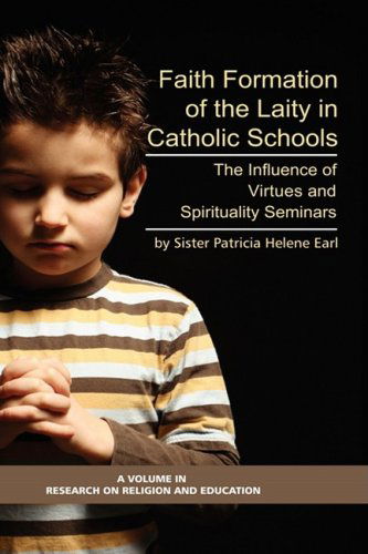 Cover for Patricia Helene Earl · Faith Formation of the Laity in Catholic Schools: the Influence of Virtue and Spirituality Seminars (Hc) (Research on Religion and Education) (Hardcover Book) (2008)