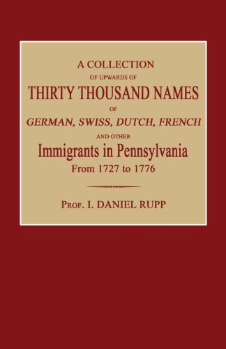 A Collection of Upwards of Thirty Thousand Names of German, Swiss, Dutch, French and Other Immigrants in Pennsylvania from 1727 to 1776 - I. Daniel Rupp - Livres - Janaway Publishing, Inc. - 9781596413153 - 13 décembre 2013