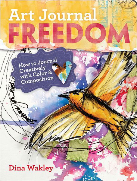 Cover for Dina Wakley · Art Journal Freedom: How to Journal Creatively With Color &amp; Composition (Paperback Book) (2013)
