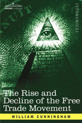 Cover for William Cunningham · The Rise and Decline of the Free Trade Movement (Paperback Book) (2008)