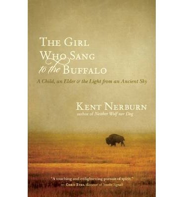 Cover for Kent Nerburn · The Girl Who Sang to the Buffalo: A Child, an Elder, and the Light from an Ancient Sky (Taschenbuch) (2013)