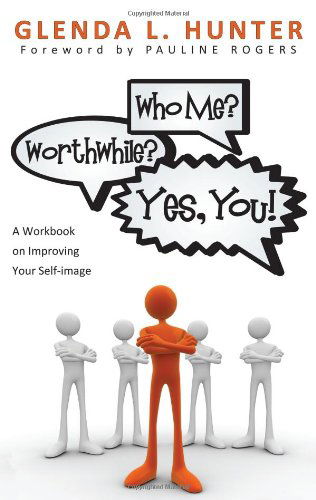 Cover for Glenda L. Hunter · Who Me? Worthwhile? Yes, You!: a Workbook on Improving Your Self-image (Paperback Book) (2009)