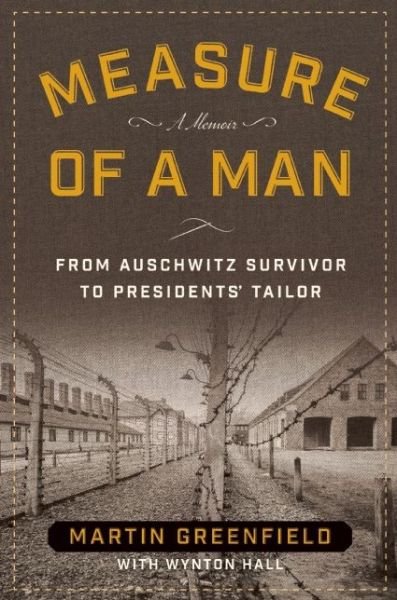 Cover for Martin Greenfield · Measure of a Man: From Auschwitz Survivor to Presidents' Tailor (Taschenbuch) (2016)