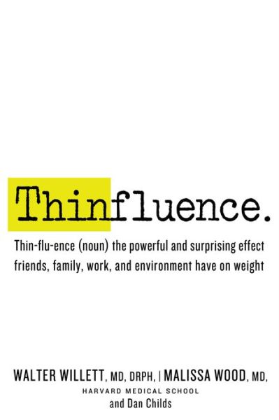 Cover for Walter Willett · Thinfluence: Thin-flu-ence (noun) the powerful and surprising effect friends, family, work, and environment have on weight (Hardcover Book) (2014)