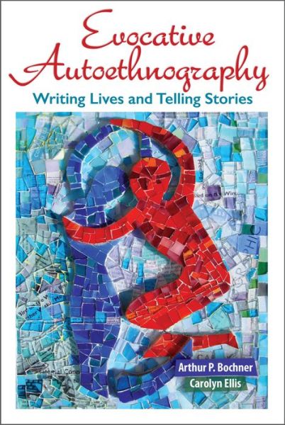 Cover for Arthur Bochner · Evocative Autoethnography: Writing Lives and Telling Stories - Writing Lives: Ethnographic Narratives (Paperback Book) (2016)