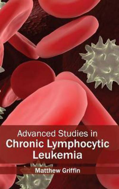 Cover for Matthew Griffin · Advanced Studies in Chronic Lymphocytic Leukemia (Hardcover Book) (2015)