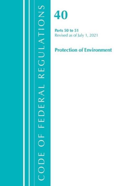 Cover for Office Of The Federal Register (U.S.) · Code of Federal Regulations, Title 40 Protection of the Environment 50-51, Revised as of July 1, 2021 - Code of Federal Regulations, Title 40 Protection of the Environment (Paperback Book) (2022)
