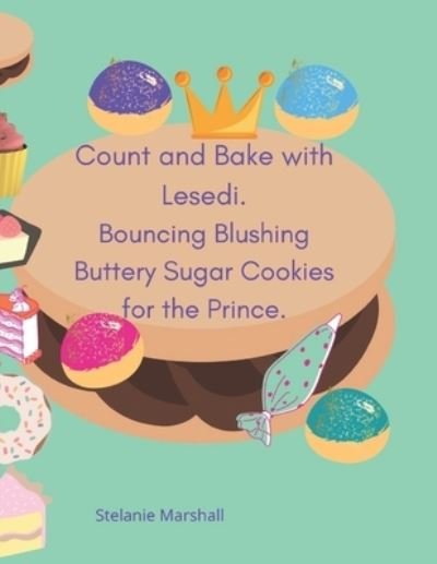 Cover for Stelanie Marshall · Count and Bake with Lesedi. Bouncing Blushing Buttery Sugar Cookies for the Prince (Book) (2022)