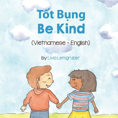 Cover for Livia Lemgruber · Be Kind (Vietnamese-English): T&amp;#7889; t B&amp;#7909; ng - Language Lizard Bilingual Living in Harmony (Pocketbok) (2021)