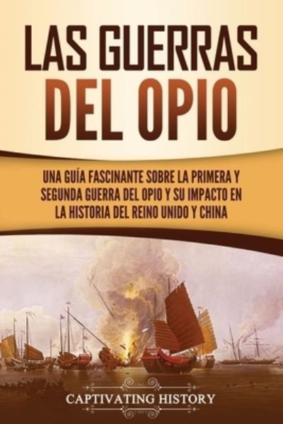 Cover for Captivating History · Las guerras del Opio (Paperback Book) (2021)