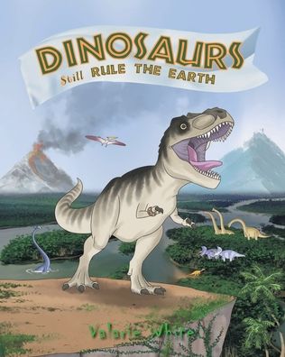 Cover for Valarie White · Dinosaurs Still Rule The Earth (Paperback Book) (2019)