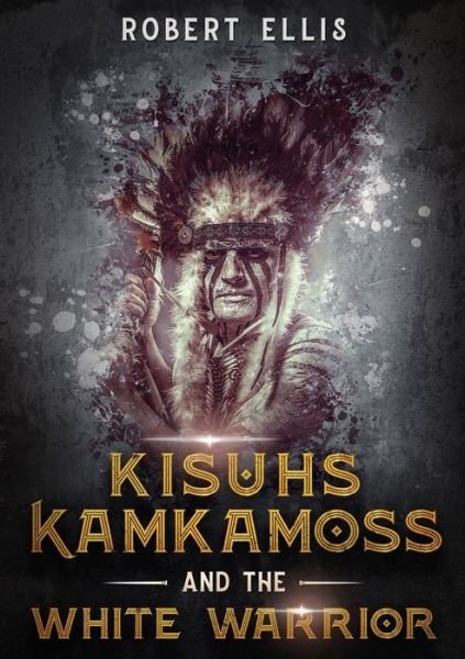 Kisuhs Kamkamoss and the White Warrior - Robert Ellis - Bücher - LIGHTNING SOURCE UK LTD - 9781645702153 - 29. Februar 2020