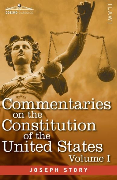 Cover for Joseph Story · Commentaries on the Constitution of the United States Vol. I with a Preliminary Review of the Constitutional History of the ... Before the Adoption of the Constitution (Taschenbuch) (2020)