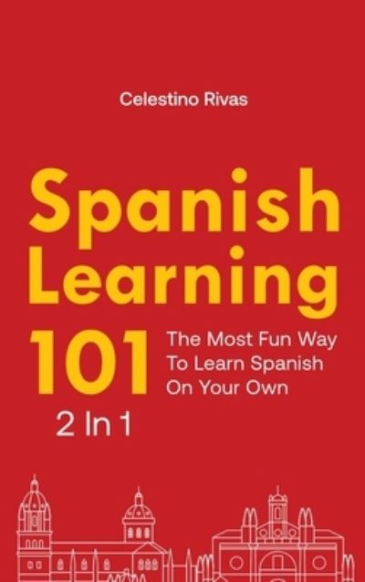 Spanish Learning 101 2 In 1: The Most Fun Way To Learn Spanish On Your Own - Celestino Rivas - Books - M & M Limitless Online Inc. - 9781646961153 - January 13, 2020