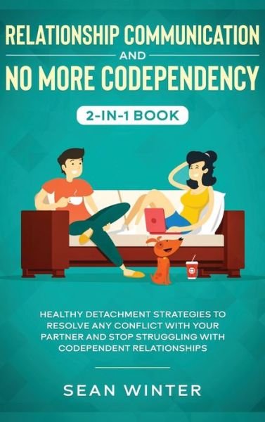 Cover for Emma Walls · Relationship Communication and No More Codependency 2-in-1 Book: Healthy Detachment Strategies to Resolve Any Conflict with Your Partner and Stop Struggling with Codependent Relationships (Hardcover Book) (2020)