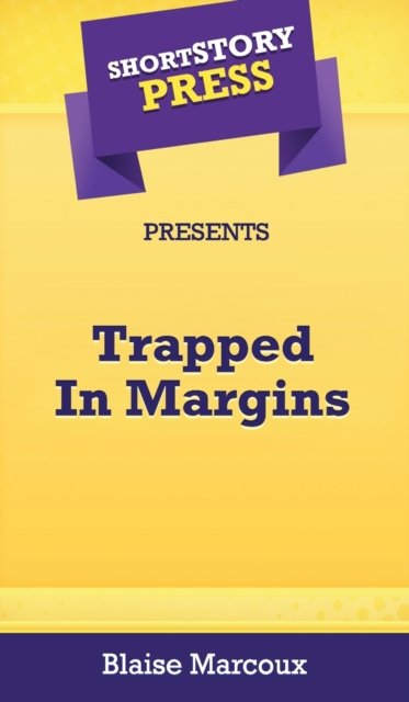Cover for Blaise Marcoux · Short Story Press Presents Trapped In Margins (Innbunden bok) (2020)