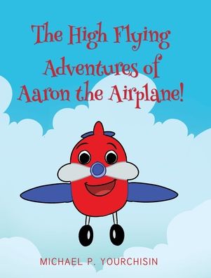 Cover for Michael P Yourchisin · The High Flying Adventures of Aaron the Airplane! (Hardcover Book) (2021)