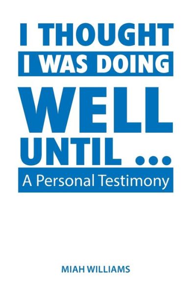 Cover for Miah Williams · I Thought I Was Doing Well Until ...: A Personal Testimony (Paperback Book) (2021)