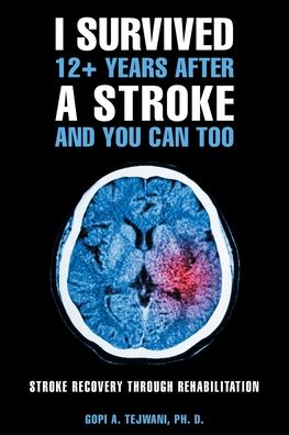 Cover for Gopi A Tejwani Ph D · I Survived 12+ Years After a Stroke and You Can Too (Paperback Book) (2020)