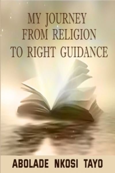 Cover for Nkosi Tayo Abolade · My Journey From Religion To Right Guidance (Pocketbok) (2021)