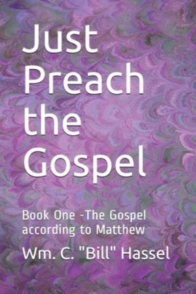 Cover for Wm C Bill Hassel · Just Preach the Gospel (Paperback Bog) (2019)