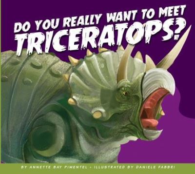 Cover for Annette Bay Pimentel · Do You Really Want to Meet Triceratops? (Hardcover Book) (2017)