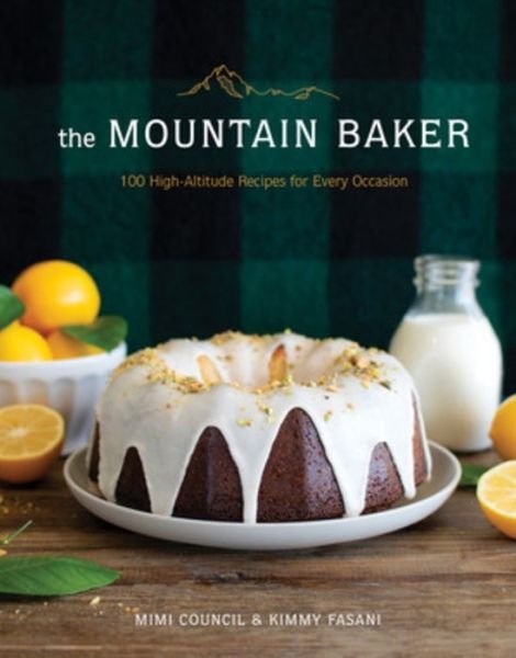 Cover for Mimi Council · The Mountain Baker: 100 High-Altitude Recipes for Every Occasion (Gebundenes Buch) (2020)