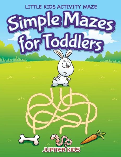 Cover for Jupiter Kids · Simple Mazes for Toddlers: Little Kids Activity Maze (Paperback Book) (2016)