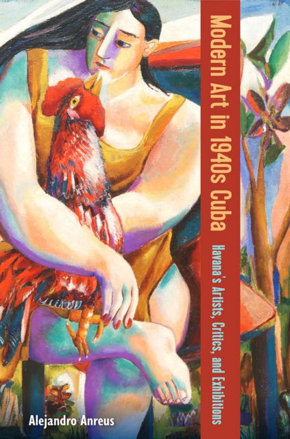 Cover for Alejandro Anreus · Modern Art in 1940s Cuba: Havana's Artists, Critics, and Exhibitions (Hardcover Book) (2025)