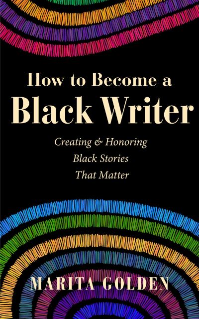 Cover for Marita Golden · How to Become a Black Writer: Creating and Honoring Black Stories That Matter (Pocketbok) (2025)