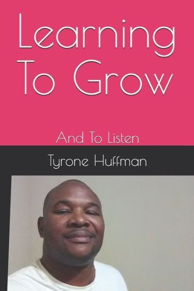Cover for Tyrone Liketh Huffman · Learning To Grow (Paperback Book) (2019)
