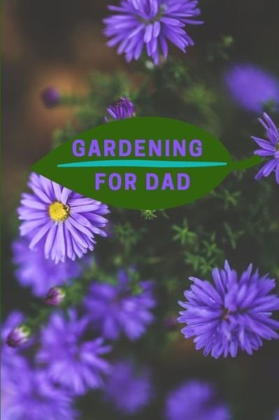 Gardening for Dad - Gfd Journals - Books - Independently Published - 9781695372153 - September 24, 2019