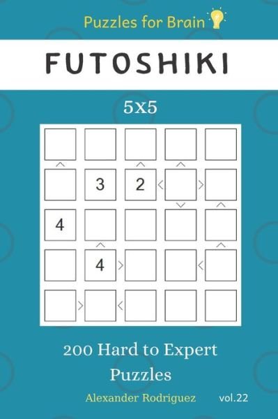 Alexander Rodriguez · Puzzles for Brain - Futoshiki 200 Hard to Expert Puzzles 5x5 vol.22 (Paperback Book) (2019)