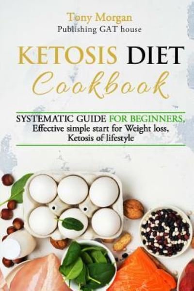 KETOSIS diet COOKBOOK - Tony Morgan - Bøger - Createspace Independent Publishing Platf - 9781720421153 - 28. maj 2018