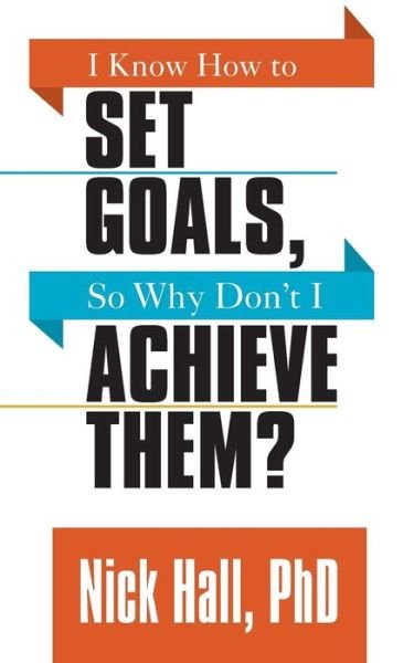 Cover for Nick Hall · I Know How to Set Goals so Why Don't I Achieve Them? (Pocketbok) (2019)