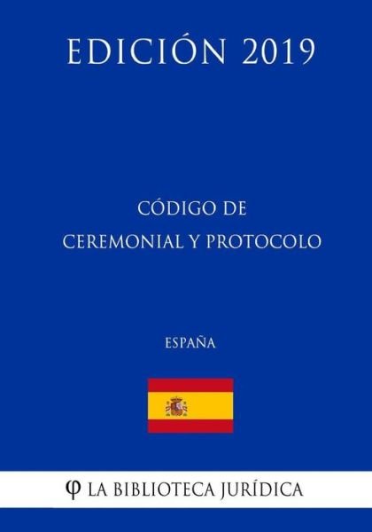 Cover for La Biblioteca Juridica · C digo de Ceremonial Y Protocolo (Espa a) (Edici n 2019) (Paperback Bog) (2018)