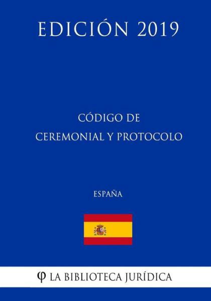 Cover for La Biblioteca Juridica · C digo de Ceremonial Y Protocolo (Espa a) (Edici n 2019) (Paperback Bog) (2018)