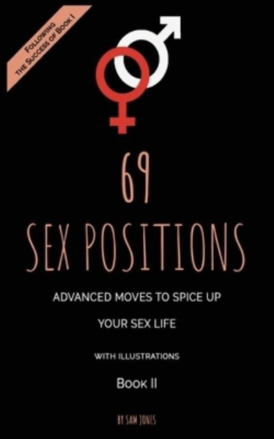 69 Sex Positions. Advanced Moves to Spice Up Your Sex Life (with illustrations). Book II - Sam Jones - Kirjat - Flying Colors Publishing - 9781732921153 - lauantai 23. toukokuuta 2020