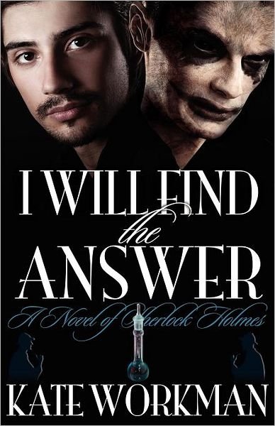 Cover for Kate Workman · I Will Find the Answer : A Novel of Sherlock Holmes (Paperback Bog) (2011)