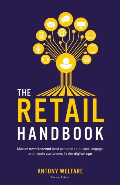 Cover for Anthony Welfare · The Retail Handbook: Master omnichannel best practice to attract, engage and retain customers in the digital age (Pocketbok) (2018)