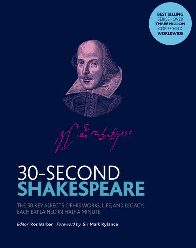 Cover for Ros Barber · 30-Second Shakespeare: The 50 key aspects of his works, life and legacy, each explained in half a minute - 30 Second (Taschenbuch) (2018)