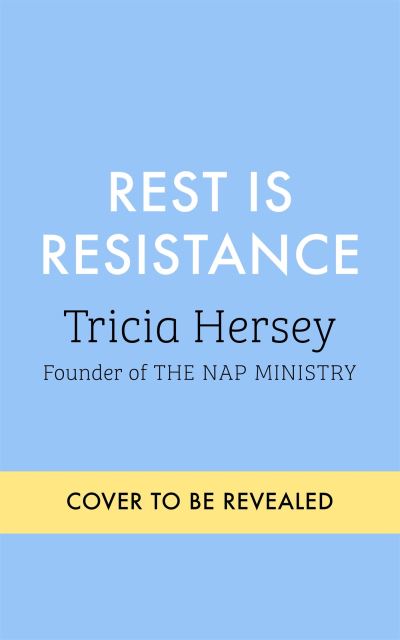 Cover for Tricia Hersey · Rest Is Resistance: Free yourself from grind culture and reclaim your life: THE INSTANT NEW YORK TIMES BESTSELLER (Paperback Book) (2022)