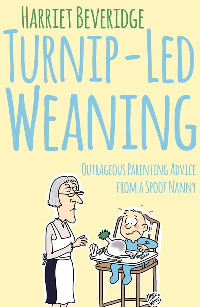 Cover for Harriet Beveridge · Turnip-Led Weaning: Outrageous Parenting Advice from a Spoof Nanny (Paperback Book) [UK edition] (2015)