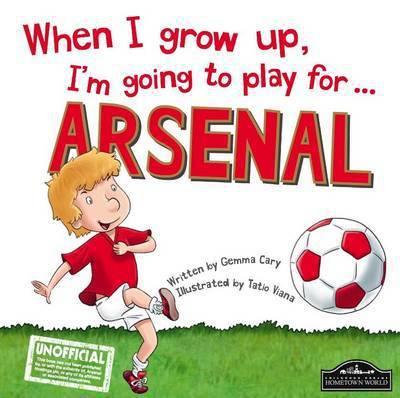 Cover for Gemma Cary · When I Grow Up, I'm Going to Play for Arsenal (Gebundenes Buch) (2015)