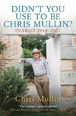 Didn't You Use To Be Chris Mullin: Diaries 2010-2022 - Chris Mullin - Books - Biteback Publishing - 9781785909153 - August 27, 2024