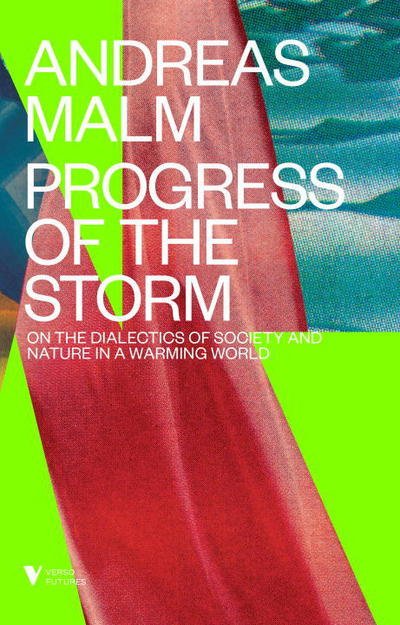 Cover for Andreas Malm · The Progress of This Storm: On Society and Nature in a Warming World - Verso Futures (Hardcover Book) (2018)