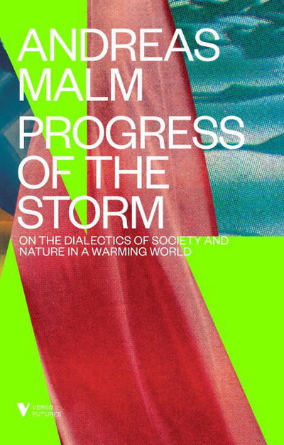 Cover for Andreas Malm · The Progress of This Storm: On Society and Nature in a Warming World - Verso Futures (Inbunden Bok) (2018)