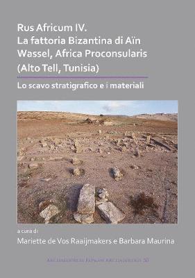 Cover for Rus Africum IV: La fattoria Bizantina di Ain Wassel, Africa Proconsularis (Alto Tell, Tunisia): Lo scavo stratigrafico e i materiali - Archaeopress Roman Archaeology (Paperback Book) (2019)